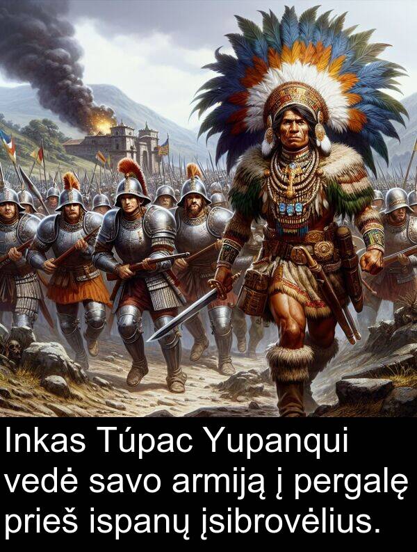 ispanų: Inkas Túpac Yupanqui vedė savo armiją į pergalę prieš ispanų įsibrovėlius.