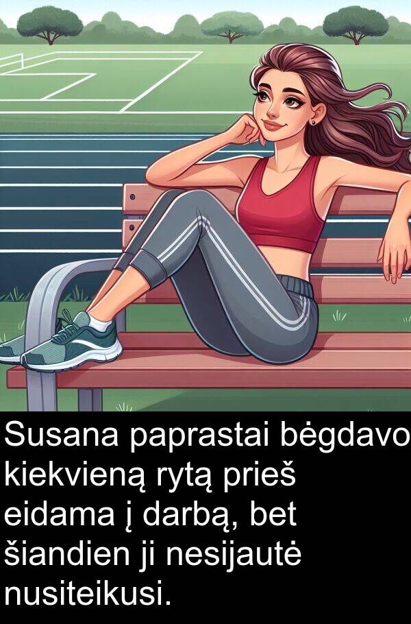 eidama: Susana paprastai bėgdavo kiekvieną rytą prieš eidama į darbą, bet šiandien ji nesijautė nusiteikusi.