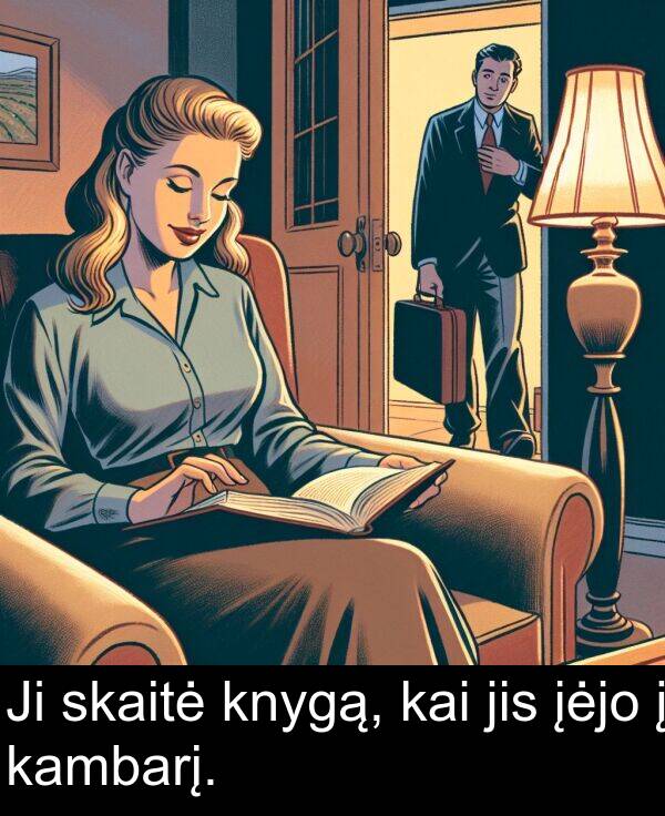 kai: Ji skaitė knygą, kai jis įėjo į kambarį.