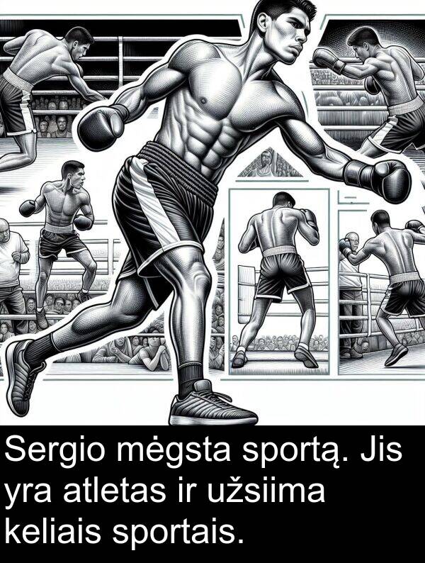 keliais: Sergio mėgsta sportą. Jis yra atletas ir užsiima keliais sportais.