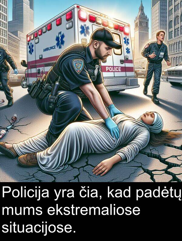 čia: Policija yra čia, kad padėtų mums ekstremaliose situacijose.
