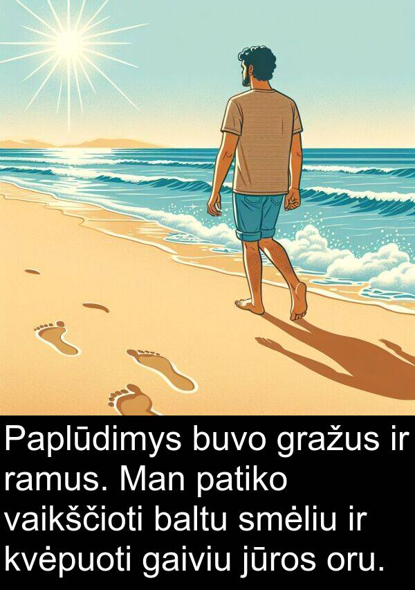 ramus: Paplūdimys buvo gražus ir ramus. Man patiko vaikščioti baltu smėliu ir kvėpuoti gaiviu jūros oru.