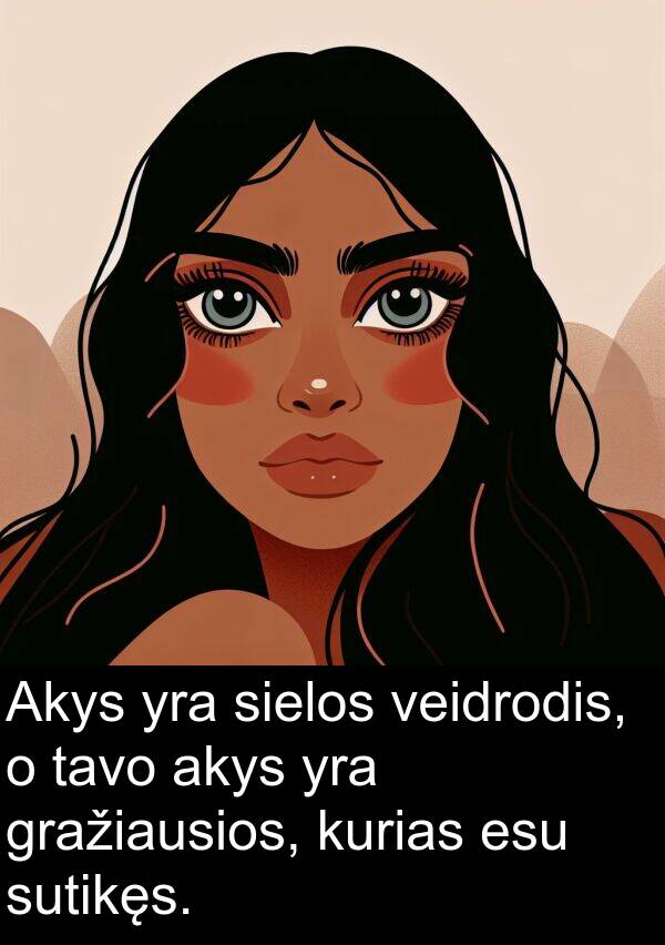 esu: Akys yra sielos veidrodis, o tavo akys yra gražiausios, kurias esu sutikęs.
