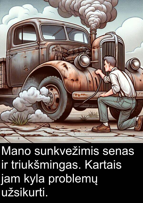 triukšmingas: Mano sunkvežimis senas ir triukšmingas. Kartais jam kyla problemų užsikurti.