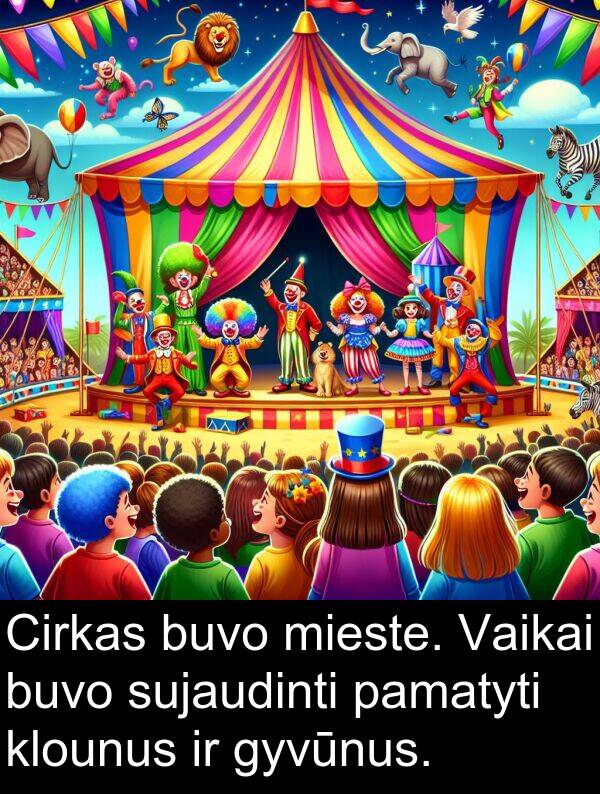 klounus: Cirkas buvo mieste. Vaikai buvo sujaudinti pamatyti klounus ir gyvūnus.