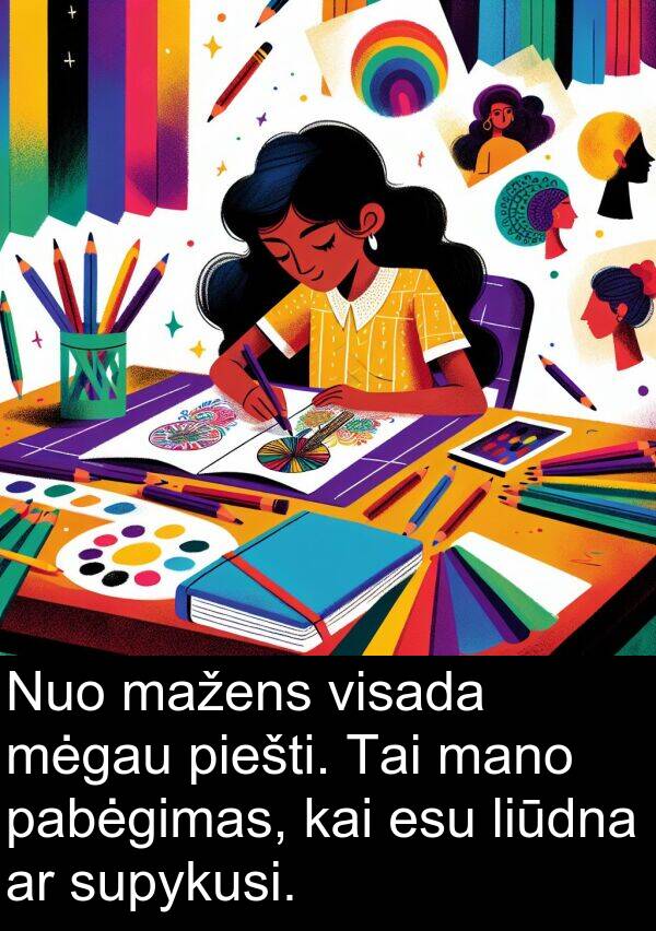 pabėgimas: Nuo mažens visada mėgau piešti. Tai mano pabėgimas, kai esu liūdna ar supykusi.