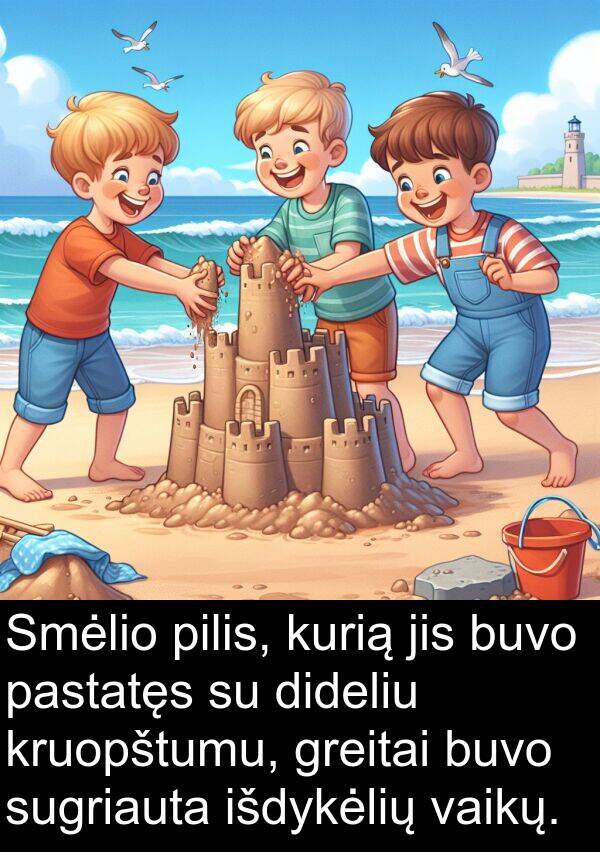 vaikų: Smėlio pilis, kurią jis buvo pastatęs su dideliu kruopštumu, greitai buvo sugriauta išdykėlių vaikų.