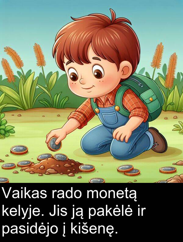 rado: Vaikas rado monetą kelyje. Jis ją pakėlė ir pasidėjo į kišenę.