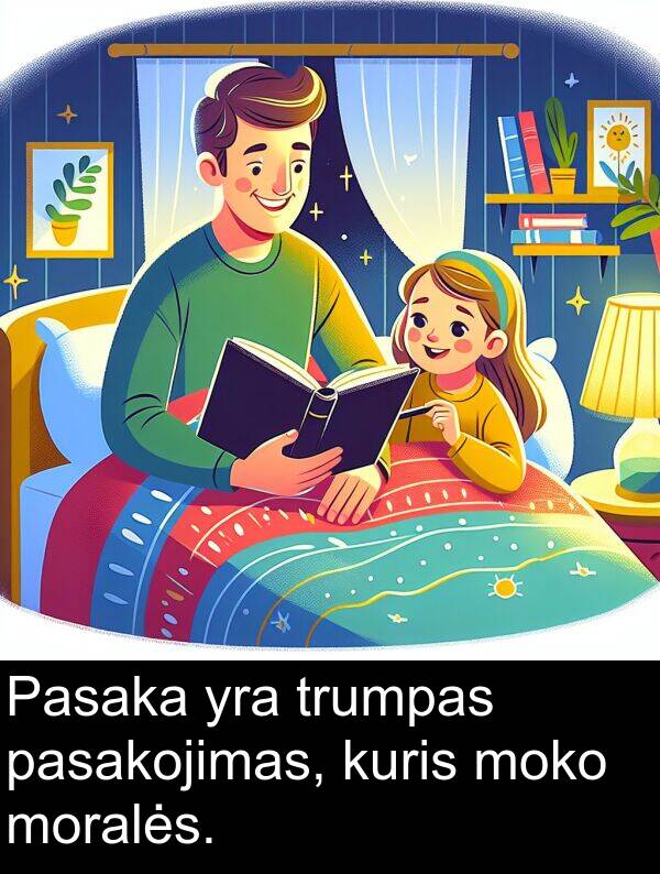 trumpas: Pasaka yra trumpas pasakojimas, kuris moko moralės.