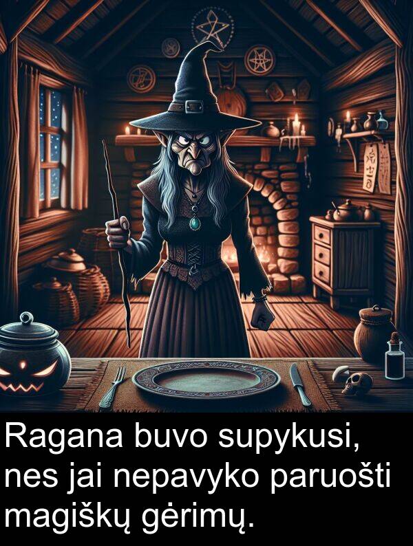 magiškų: Ragana buvo supykusi, nes jai nepavyko paruošti magiškų gėrimų.