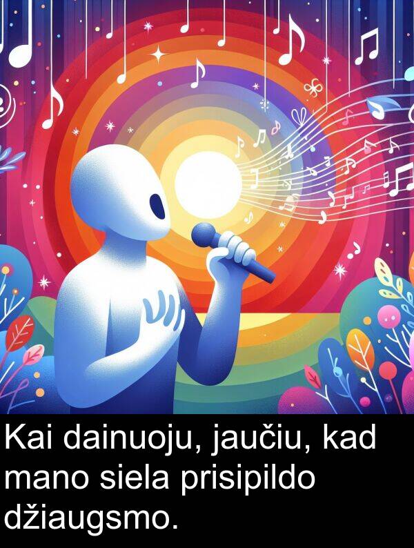 dainuoju: Kai dainuoju, jaučiu, kad mano siela prisipildo džiaugsmo.