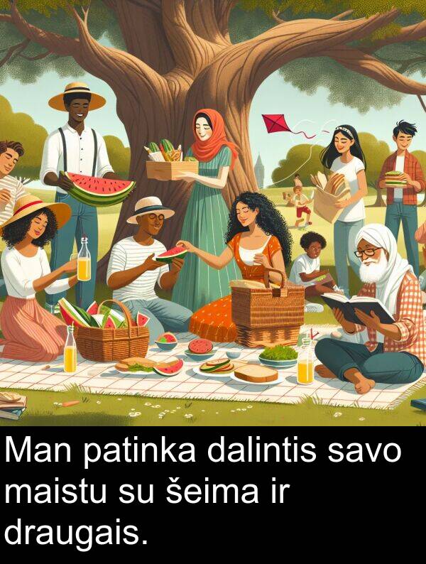 šeima: Man patinka dalintis savo maistu su šeima ir draugais.