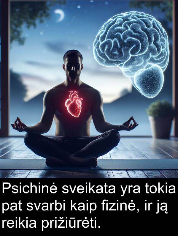pat: Psichinė sveikata yra tokia pat svarbi kaip fizinė, ir ją reikia prižiūrėti.