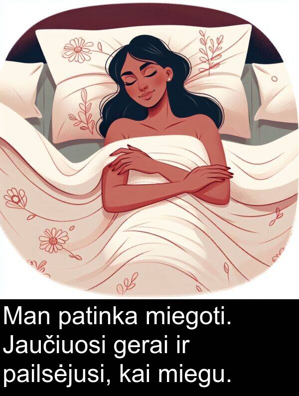 gerai: Man patinka miegoti. Jaučiuosi gerai ir pailsėjusi, kai miegu.