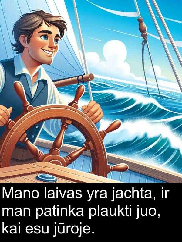 laivas: Mano laivas yra jachta, ir man patinka plaukti juo, kai esu jūroje.