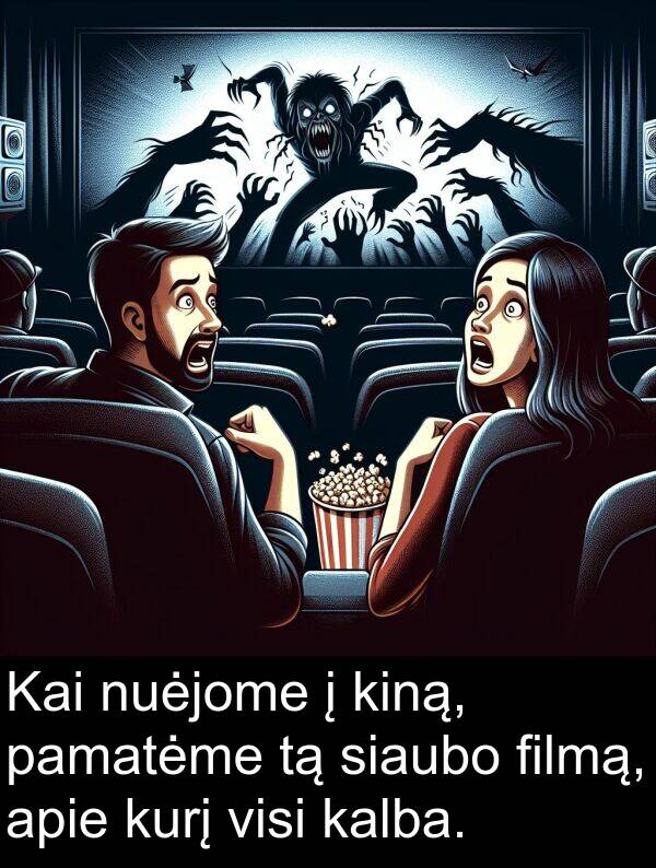 kalba: Kai nuėjome į kiną, pamatėme tą siaubo filmą, apie kurį visi kalba.