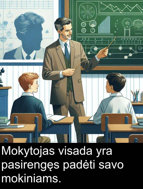 pasirengęs: Mokytojas visada yra pasirengęs padėti savo mokiniams.