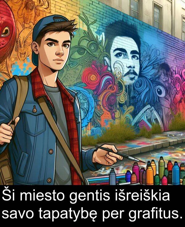 tapatybę: Ši miesto gentis išreiškia savo tapatybę per grafitus.