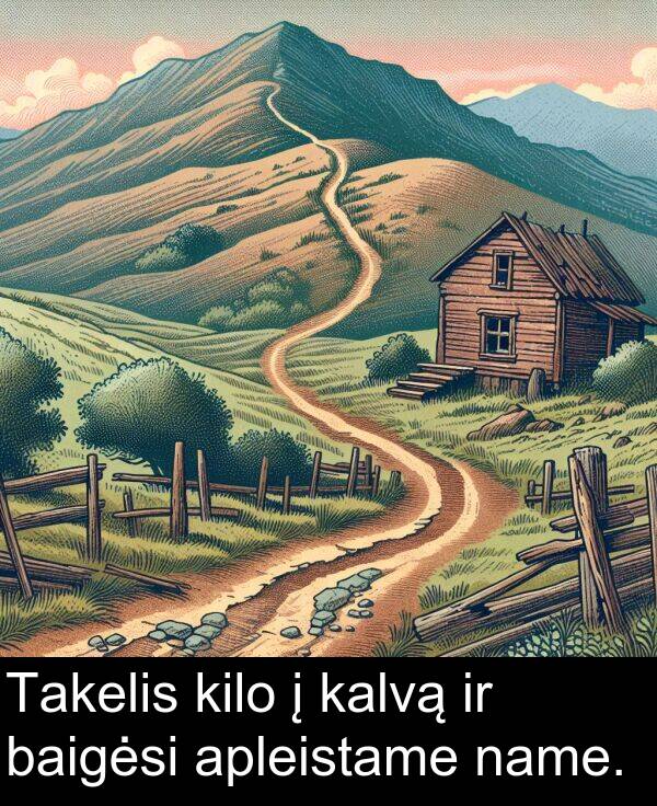 baigėsi: Takelis kilo į kalvą ir baigėsi apleistame name.