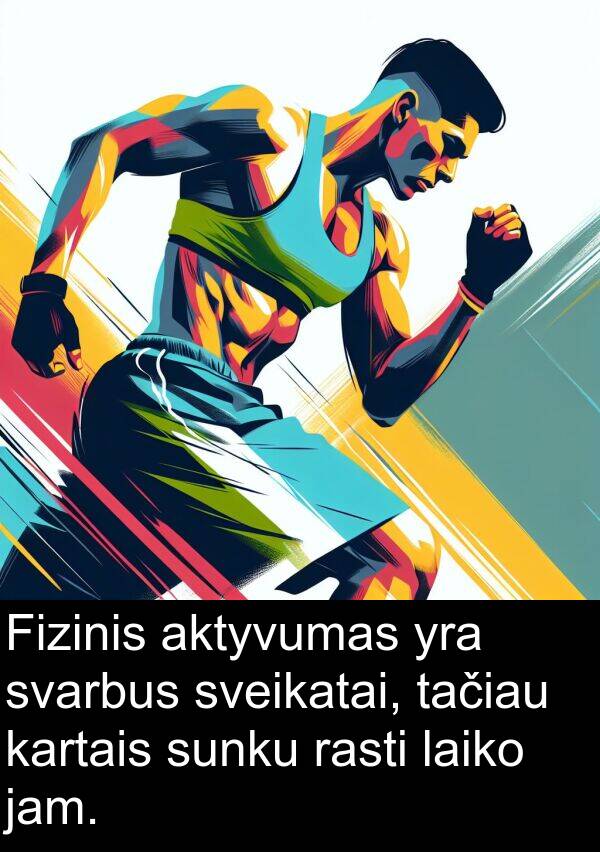 laiko: Fizinis aktyvumas yra svarbus sveikatai, tačiau kartais sunku rasti laiko jam.
