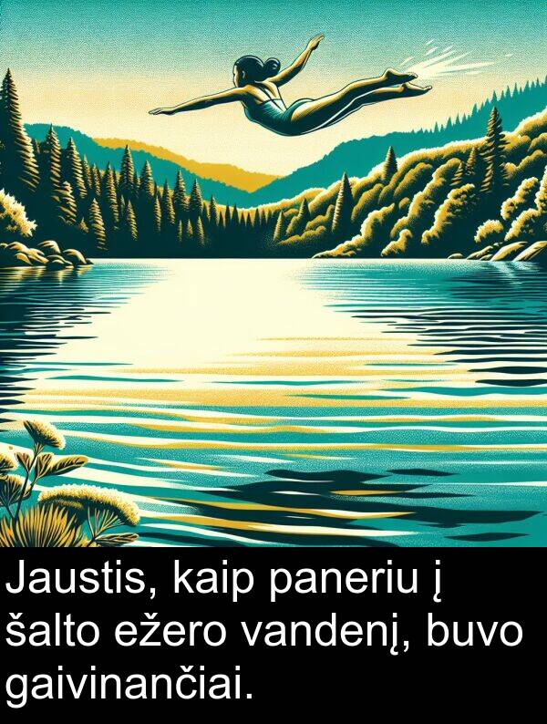 gaivinančiai: Jaustis, kaip paneriu į šalto ežero vandenį, buvo gaivinančiai.