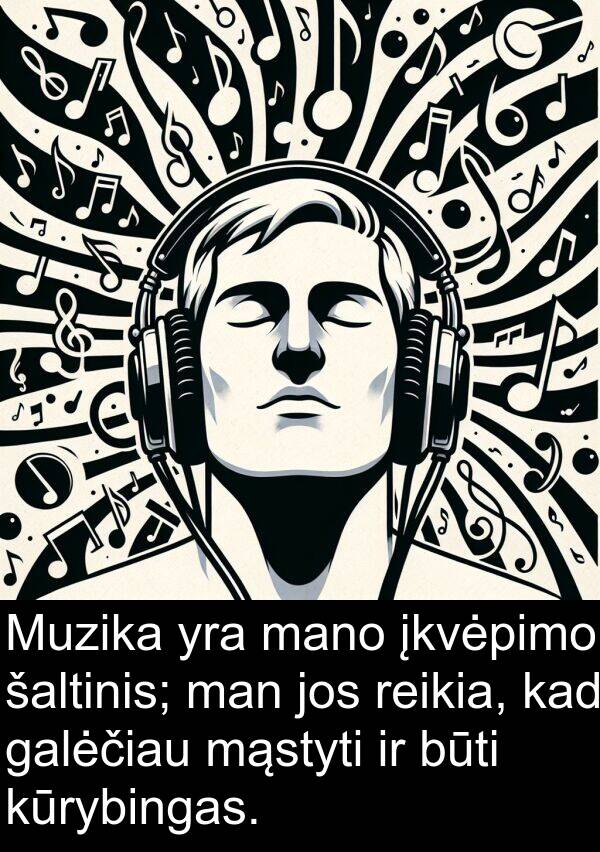 šaltinis: Muzika yra mano įkvėpimo šaltinis; man jos reikia, kad galėčiau mąstyti ir būti kūrybingas.