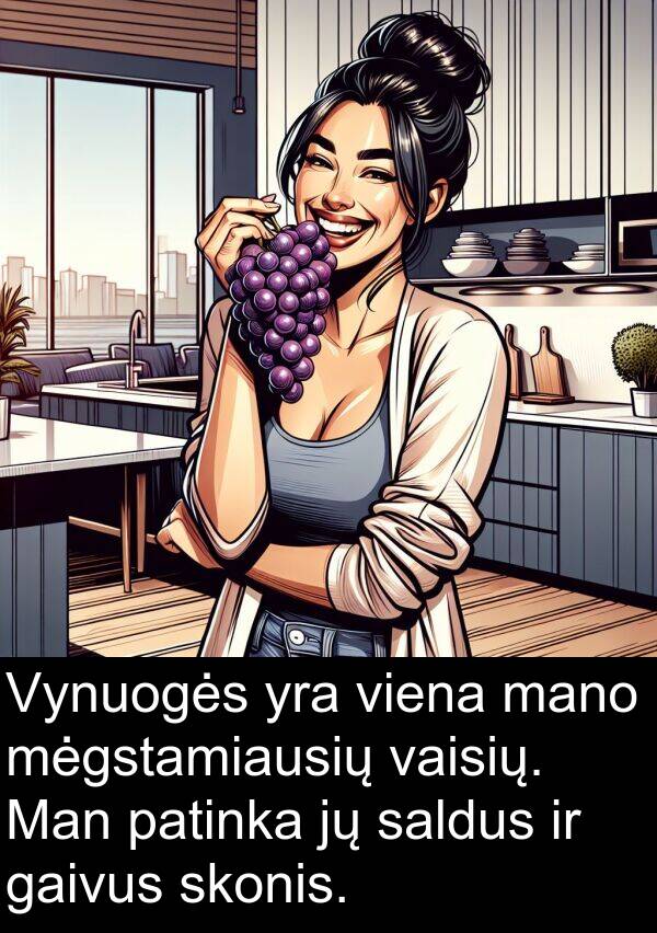 saldus: Vynuogės yra viena mano mėgstamiausių vaisių. Man patinka jų saldus ir gaivus skonis.
