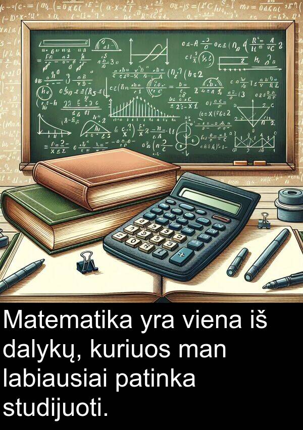 labiausiai: Matematika yra viena iš dalykų, kuriuos man labiausiai patinka studijuoti.