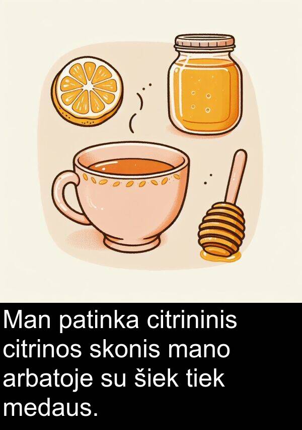 citrininis: Man patinka citrininis citrinos skonis mano arbatoje su šiek tiek medaus.