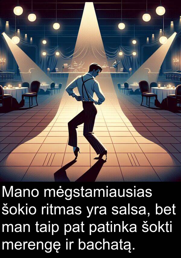 salsa: Mano mėgstamiausias šokio ritmas yra salsa, bet man taip pat patinka šokti merengę ir bachatą.