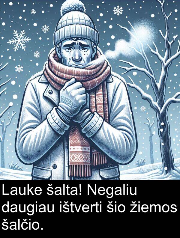 šalta: Lauke šalta! Negaliu daugiau ištverti šio žiemos šalčio.