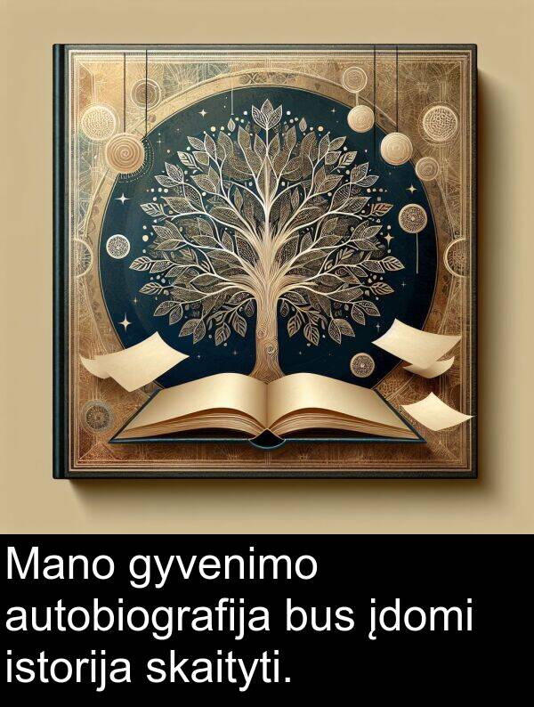 įdomi: Mano gyvenimo autobiografija bus įdomi istorija skaityti.