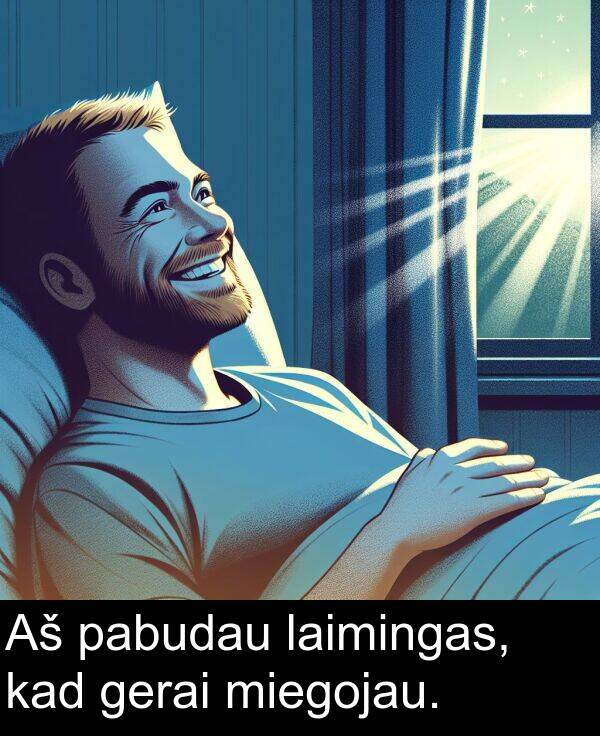 kad: Aš pabudau laimingas, kad gerai miegojau.