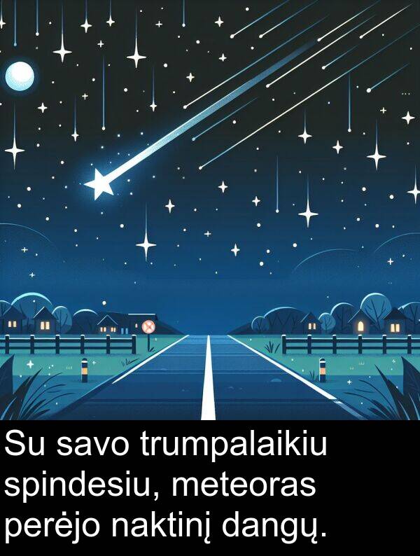 dangų: Su savo trumpalaikiu spindesiu, meteoras perėjo naktinį dangų.