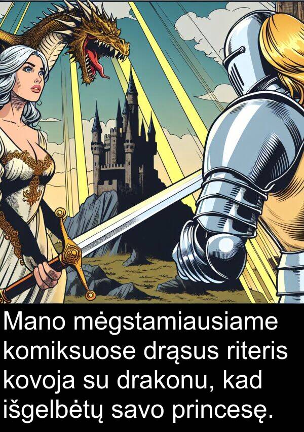 drakonu: Mano mėgstamiausiame komiksuose drąsus riteris kovoja su drakonu, kad išgelbėtų savo princesę.