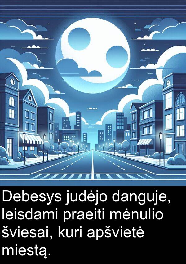 danguje: Debesys judėjo danguje, leisdami praeiti mėnulio šviesai, kuri apšvietė miestą.