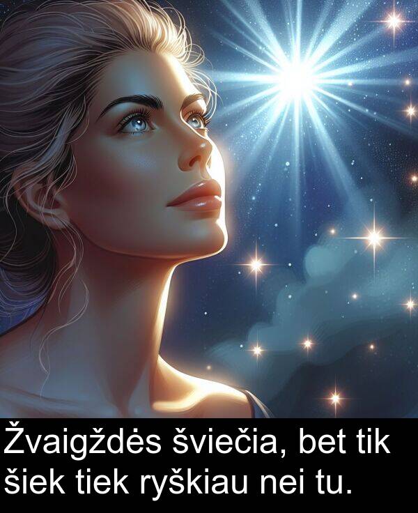 tu: Žvaigždės šviečia, bet tik šiek tiek ryškiau nei tu.