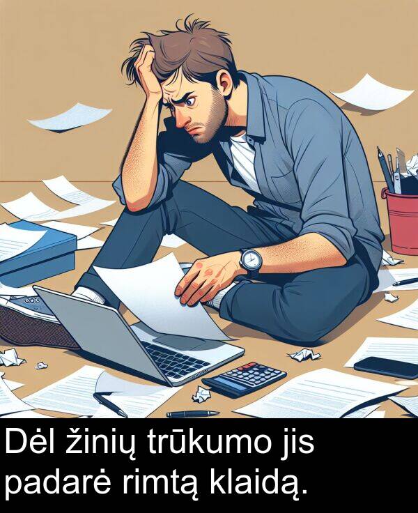 padarė: Dėl žinių trūkumo jis padarė rimtą klaidą.