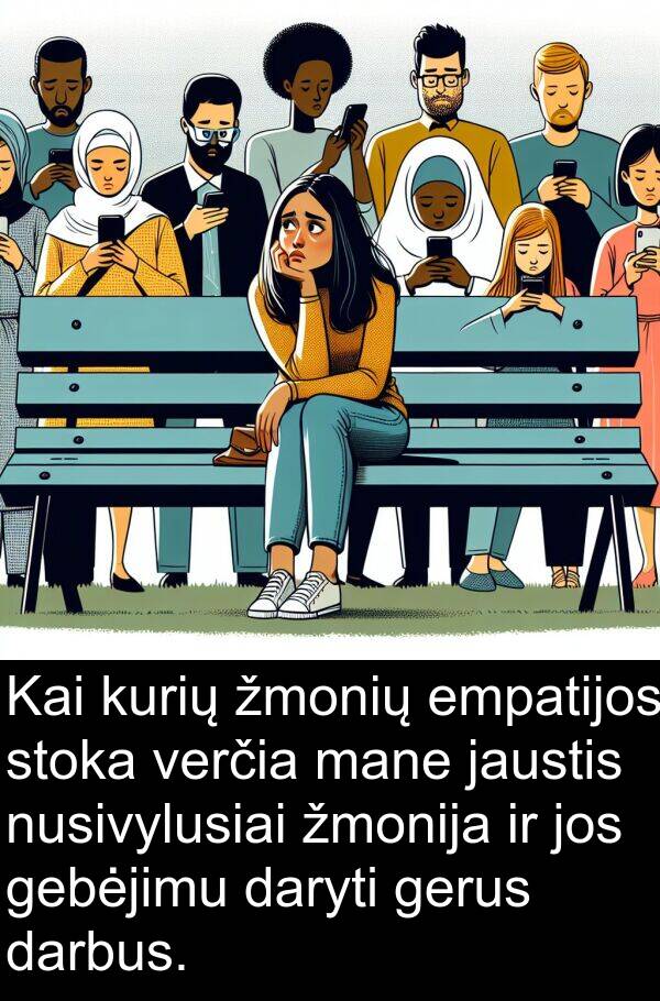 daryti: Kai kurių žmonių empatijos stoka verčia mane jaustis nusivylusiai žmonija ir jos gebėjimu daryti gerus darbus.