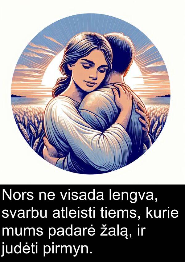 padarė: Nors ne visada lengva, svarbu atleisti tiems, kurie mums padarė žalą, ir judėti pirmyn.