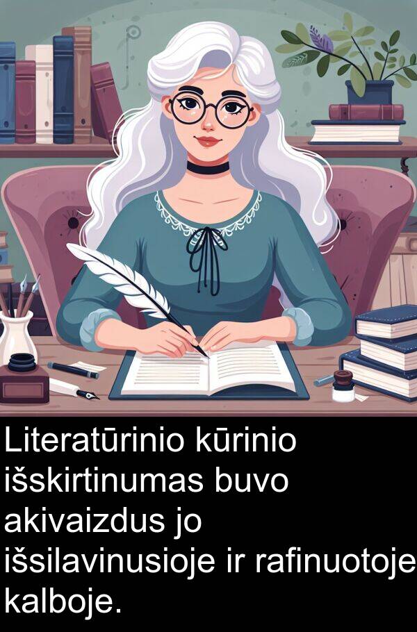 rafinuotoje: Literatūrinio kūrinio išskirtinumas buvo akivaizdus jo išsilavinusioje ir rafinuotoje kalboje.
