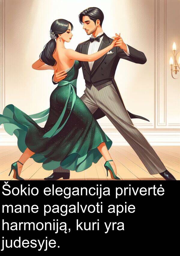 harmoniją: Šokio elegancija privertė mane pagalvoti apie harmoniją, kuri yra judesyje.
