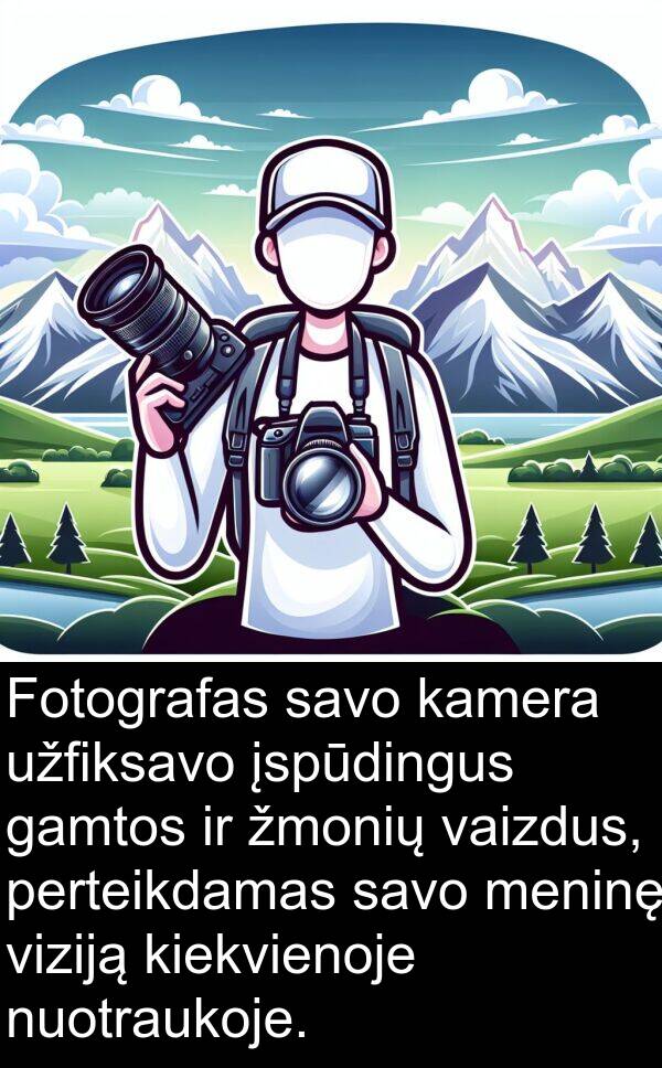 gamtos: Fotografas savo kamera užfiksavo įspūdingus gamtos ir žmonių vaizdus, perteikdamas savo meninę viziją kiekvienoje nuotraukoje.
