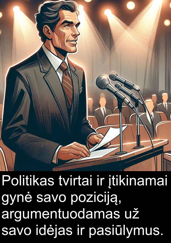 idėjas: Politikas tvirtai ir įtikinamai gynė savo poziciją, argumentuodamas už savo idėjas ir pasiūlymus.