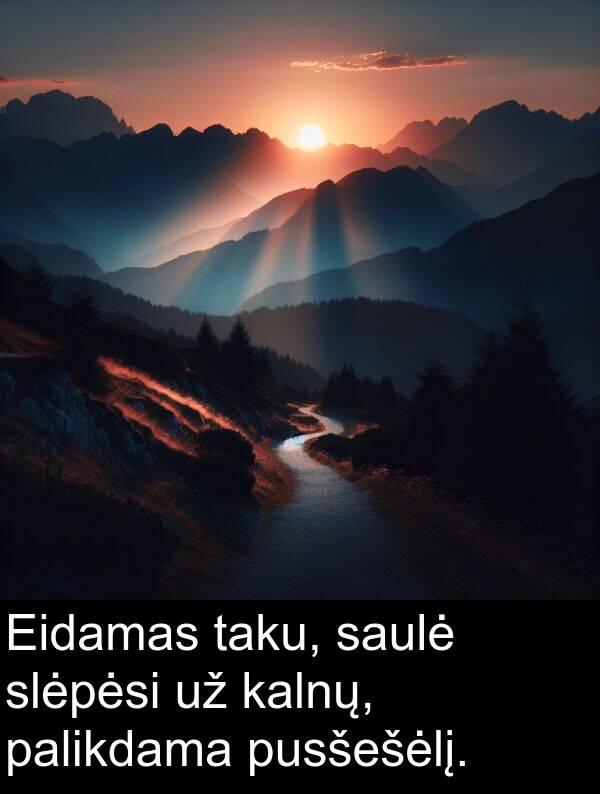 taku: Eidamas taku, saulė slėpėsi už kalnų, palikdama pusšešėlį.