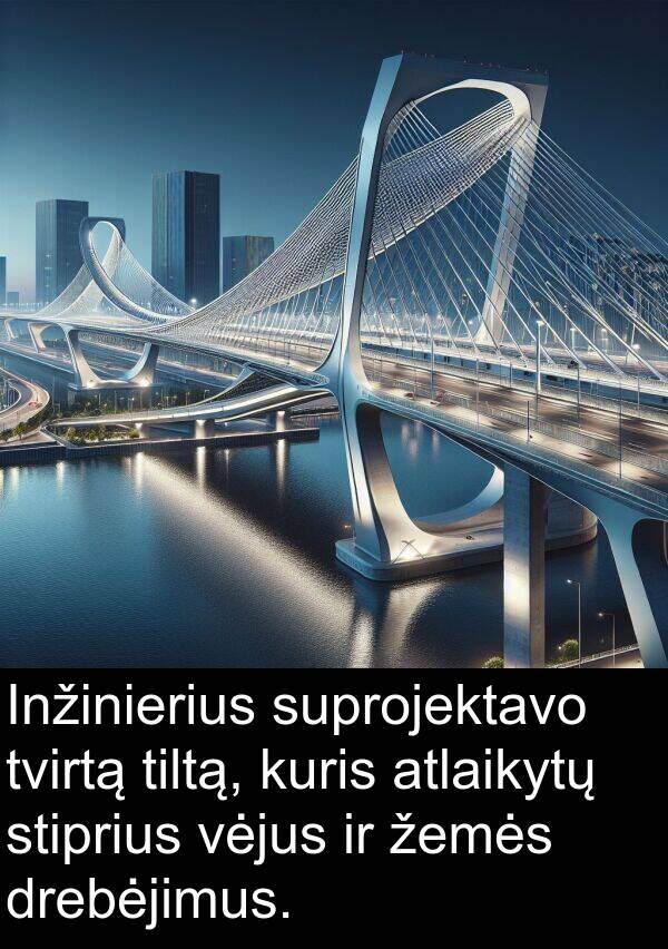 drebėjimus: Inžinierius suprojektavo tvirtą tiltą, kuris atlaikytų stiprius vėjus ir žemės drebėjimus.