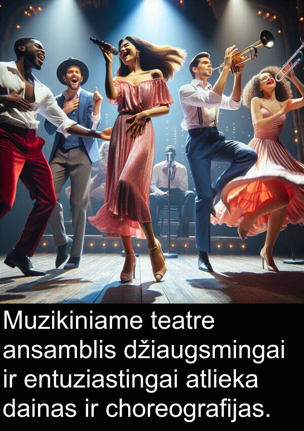 dainas: Muzikiniame teatre ansamblis džiaugsmingai ir entuziastingai atlieka dainas ir choreografijas.