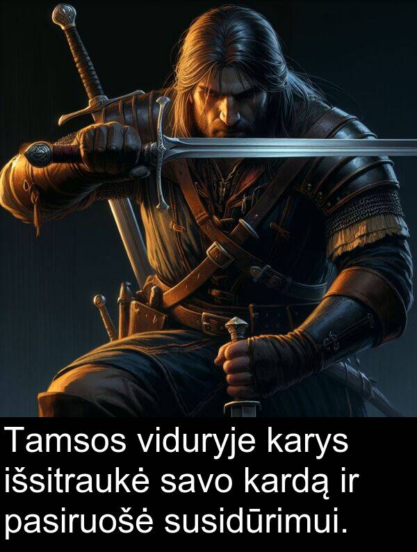 karys: Tamsos viduryje karys išsitraukė savo kardą ir pasiruošė susidūrimui.
