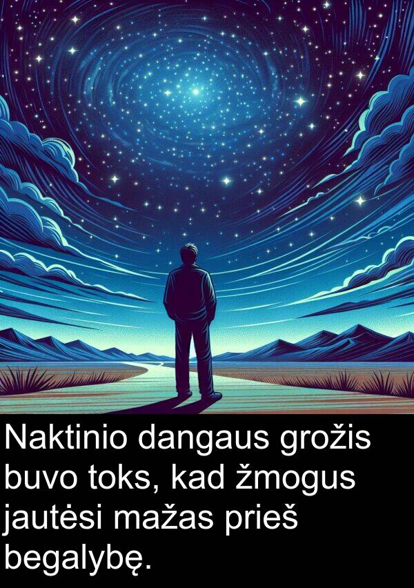 dangaus: Naktinio dangaus grožis buvo toks, kad žmogus jautėsi mažas prieš begalybę.