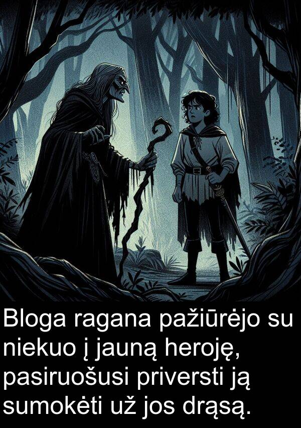 jauną: Bloga ragana pažiūrėjo su niekuo į jauną heroję, pasiruošusi priversti ją sumokėti už jos drąsą.